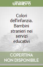 Colori dell'infanzia. Bambini stranieri nei servizi educativi libro