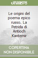 Le origini del poema epico russo. La Petrida di Antioch Kantemir libro