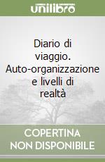 Diario di viaggio. Auto-organizzazione e livelli di realtà libro