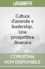 Cultura d'azienda e leadership. Una prospettiva dinamica libro