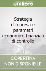 Strategia d'impresa e parametri economico-finanziari di controllo