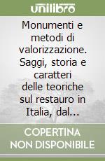 Monumenti e metodi di valorizzazione. Saggi, storia e caratteri delle teoriche sul restauro in Italia, dal Medioevo ad oggi libro
