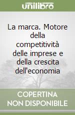 La marca. Motore della competitività delle imprese e della crescita dell'economia libro