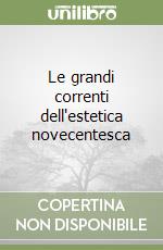 Le grandi correnti dell'estetica novecentesca libro