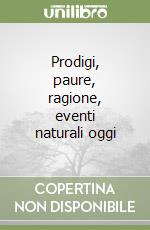 Prodigi, paure, ragione, eventi naturali oggi libro