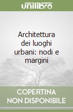 Architettura dei luoghi urbani: nodi e margini libro