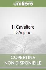 Il Cavaliere D'Arpino libro
