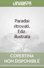 Paradisi ritrovati. Ediz. illustrata libro