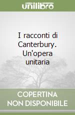 I racconti di Canterbury. Un'opera unitaria libro