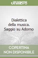 Dialettica della musica. Saggio su Adorno libro