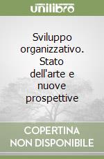 Sviluppo organizzativo. Stato dell'arte e nuove prospettive libro