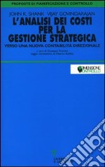 L'analisi dei costi per la gestione strategica. Verso una nuova contabilità direzionale