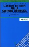 L'analisi dei costi per la gestione strategica. Verso una nuova contabilità direzionale libro