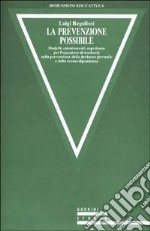 La prevenzione possibile. Modelli, orientamenti, esperienze per l'operatore di territorio sulla prevenzione della devianza giovanile e della tossicodipendenza libro