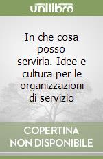 In che cosa posso servirla. Idee e cultura per le organizzazioni di servizio libro