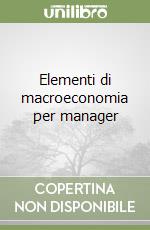 Elementi di macroeconomia per manager libro