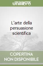 L'arte della persuasione scientifica libro