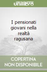 I pensionati giovani nella realtà ragusana libro