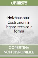 Holzhausbau. Costruzioni in legno: tecnica e forma libro