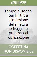 Tempo di sogno. Sui limiti tra dimensione della natura selvaggia e processo di civilizzazione