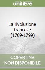 La rivoluzione francese (1789-1799) libro