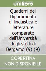 Quaderni del Dipartimento di linguistica e letterature comparate dell'Università degli studi di Bergamo (9) (9) libro