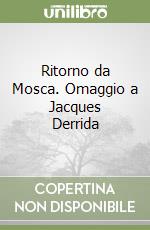Ritorno da Mosca. Omaggio a Jacques Derrida