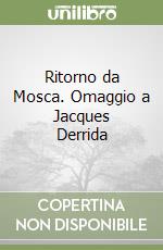 Ritorno da Mosca. Omaggio a Jacques Derrida libro