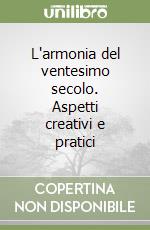 L'armonia del ventesimo secolo. Aspetti creativi e pratici