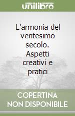 L'armonia del ventesimo secolo. Aspetti creativi e pratici libro