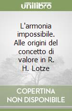 L'armonia impossibile. Alle origini del concetto di valore in R. H. Lotze libro