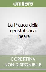 La Pratica della geostatistica lineare libro