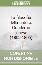 La filosofia della natura. Quaderno jenese (1805-1806) libro