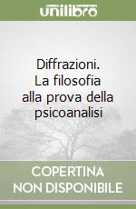 Diffrazioni. La filosofia alla prova della psicoanalisi libro