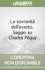 La sovranità dell'evento. Saggio su Charles Péguy