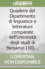 Quaderni del Dipartimento di linguistica e letterature comparate dell'Università degli studi di Bergamo (10) (10) libro