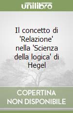 Il concetto di 'Relazione' nella 'Scienza della logica' di Hegel libro