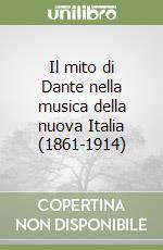 Il mito di Dante nella musica della nuova Italia (1861-1914) libro