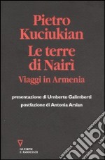 Le terre di Nairì. Viaggi in Armenia libro