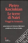 Le terre di Nairì. Viaggi in Armenia libro