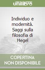 Individuo e modernità. Saggi sulla filosofia di Hegel libro