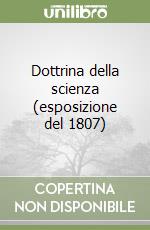 Dottrina della scienza (esposizione del 1807) libro