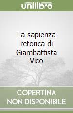 La sapienza retorica di Giambattista Vico libro