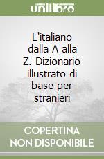 L'italiano dalla A alla Z. Dizionario illustrato di base per stranieri libro