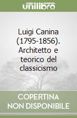 Luigi Canina (1795-1856). Architetto e teorico del classicismo