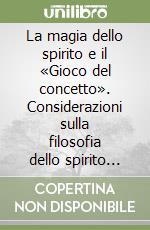 La magia dello spirito e il «Gioco del concetto». Considerazioni sulla filosofia dello spirito soggettivo nell'Enciclopedia di Hegel libro