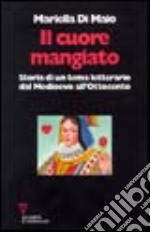 Il cuore mangiato. Storia di un tema letterario dal Medioevo all'Ottocento libro