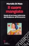 Il cuore mangiato. Storia di un tema letterario dal Medioevo all'Ottocento libro di Di Maio Mariella