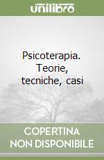 Psicoterapia. Teorie, tecniche, casi libro