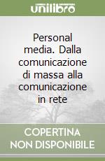 Personal media. Dalla comunicazione di massa alla comunicazione in rete